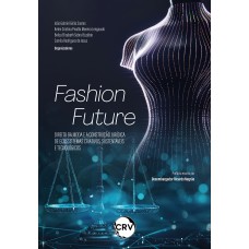 Fashion future: Direito da moda e a construção jurídica de ecossistemas criativos, sustentáveis e tecnológicos Fashion future: Direito da moda e a construção jurídica de ecossistemas criativos, sustentáveis e tecnológicos