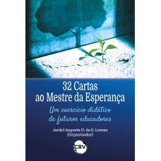 32 Cartas ao mestre da esperança: Um exercício didático de futuros educadores 32 Cartas ao mestre da esperança: Um exercício didático de futuros educadores