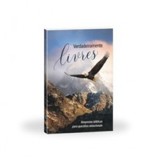 Verdadeiramente livres, respostas bíblicas para questões emocionais