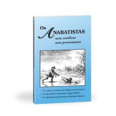 Os anabatistas, nem católicos nem protestantes Os anabatistas, nem católicos nem protestantes
