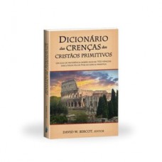 Dicionário das crenças dos cristãos primitivos