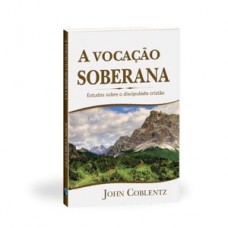 A vocação soberana, estudos sobre o discipulado cristão