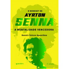 O mindset de Ayrton Senna - A mentalidade vencedora 2ª Edição O mindset de Ayrton Senna - A mentalidade vencedora 2ª Edição