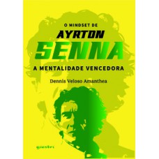 O mindset de Ayrton Senna – A mentalidade vencedora O mindset de Ayrton Senna – A mentalidade vencedora