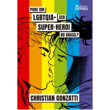 Pode um LGBTQIA+ Ser Super-Herói no Brasil?