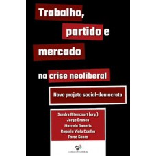 Trabalho, partido e mercado na crise neoliberal