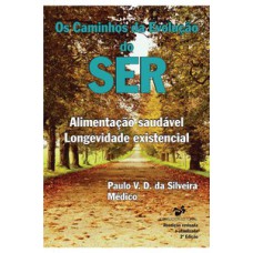 Os caminhos da evolução do ser - alimentação saudável, longevidade existencial