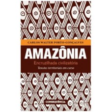 AMAZONIA - ENCRUZILHADA CIVILIZATORIA