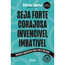Seja forte, corajosa, invencível, imbatível