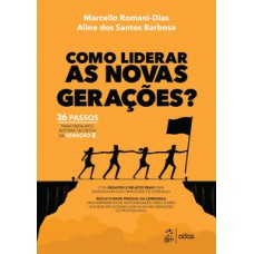 Como Liderar as Novas Gerações: 36 Passos para Engajar e Inspirar Talentos da Geração Z