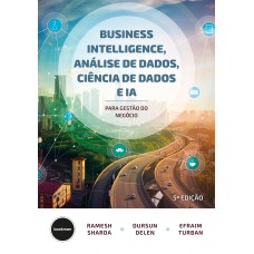 Business Intelligence, Análise de Dados, Ciência de Dados e IA - 5.ed.