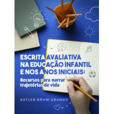 Escrita avaliativa na educação infantil e nos anos iniciais Escrita avaliativa na educação infantil e nos anos iniciais