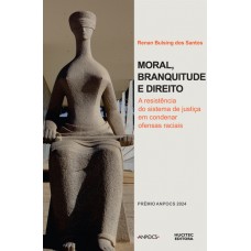 Moral, branquitude e direito: a resistência do sistema de justiça em condenar ofensas raciais
