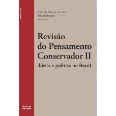 Revisão do pensamento conservador II: ideias e política no Brasil Revisão do pensamento conservador II: ideias e política no Brasil