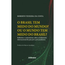 O Brasil tem medo do mundo? Ou o mundo tem medo do Brasil? O Brasil tem medo do mundo? Ou o mundo tem medo do Brasil?