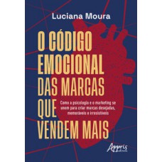 O código emocional das marcas que vendem mais O código emocional das marcas que vendem mais