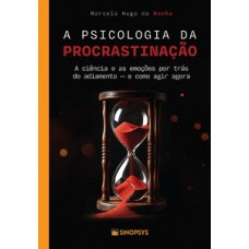 A psicologia da procrastinação:
