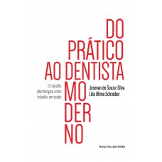 Do prático ao dentista moderno: o trabalho odontológico como trabalho em saúde Do prático ao dentista moderno: o trabalho odontológico como trabalho em saúde