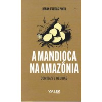A mandioca na Amazônia: Comidas e bebidas A mandioca na Amazônia: Comidas e bebidas