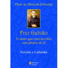 Frei Galvão: o santo que cura devotos com pílulas de fé