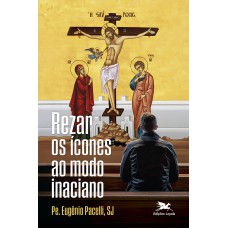 Rezar os ícones ao modo inaciano Rezar os ícones ao modo inaciano