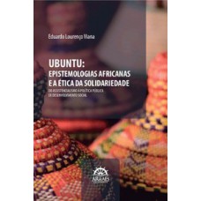 Ubuntu: Epistemologias Africanas e a Ética da Solidariedade Ubuntu: Epistemologias Africanas e a Ética da Solidariedade