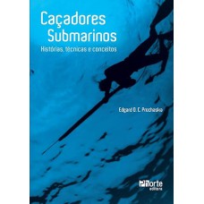 Caçadores Submarinos: Historias, Técnicas e Conceitos Caçadores Submarinos: Historias, Técnicas e Conceitos