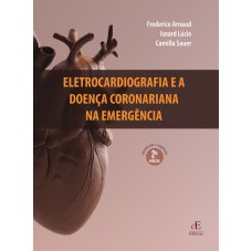 ELETROCARDIOGRAFIA E A DOENÇA CORONARIANA NA EMERGÊNCIA ELETROCARDIOGRAFIA E A DOENÇA CORONARIANA NA EMERGÊNCIA