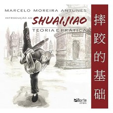 Introdução ao Shuaijiao: teoria e prática