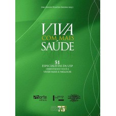 Viva com mais saúde: 51 especialistas da USP orientando você a viver mais e melhor