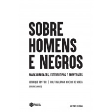 Sobre homens e negros: masculinidades, estereótipos e subversões