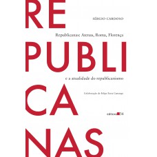 Republicanas: Atenas, Roma, Florença e a atualidade do republicanismo