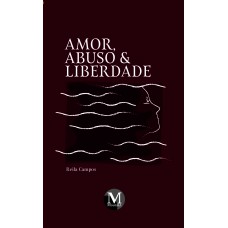 Amor, abuso e liberdade Amor, abuso e liberdade