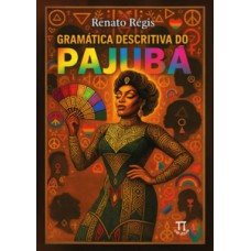 Gramática descritiva do Pajubá: em diálogo com as linguísticas queer, africana e antropológica