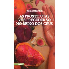 As prostitutas vos precederão no reino dos céus As prostitutas vos precederão no reino dos céus