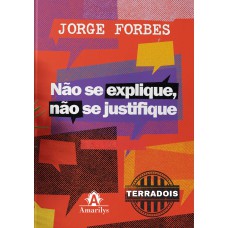 Não se explique, não se justifique Não se explique, não se justifique