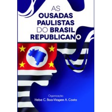 As ousadas paulistas do Brasil Republicano As ousadas paulistas do Brasil Republicano