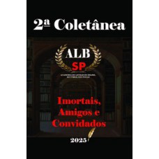 2ª Coletânea Imortais, Amigos e Convidados da ALBSP 2025 2ª Coletânea Imortais, Amigos e Convidados da ALBSP 2025