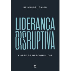 Liderança Disruptiva Liderança Disruptiva