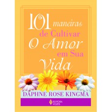 101 maneiras de cultivar o amor em sua vida