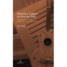 História e Cultura no Som da Viola História e Cultura no Som da Viola