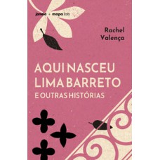 Aqui nasceu Lima Barreto e outras histórias