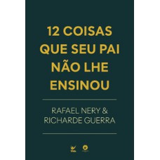 12 Coisas que seu Pai não lhe Ensinou 12 Coisas que seu Pai não lhe Ensinou