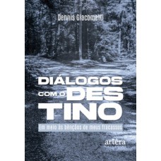 Diálogos com o destino - Em meio às bênçãos de meus fracassos