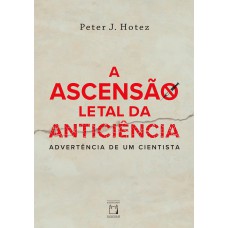 A ascensão letal da anticiência