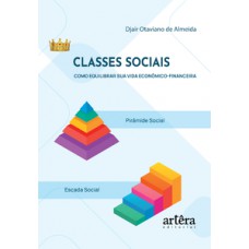 Classes Sociais – Como Equilibrar sua Vida Econômico-Financeira Classes Sociais – Como Equilibrar sua Vida Econômico-Financeira
