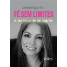 Fé sem Limites, uma Vida de Milagres