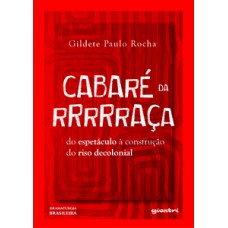 Cabaré da Rrrrraça: do espetáculo à construção do riso decolonial