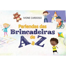 Parlendas das Brincadeiras de A a Z Parlendas das Brincadeiras de A a Z