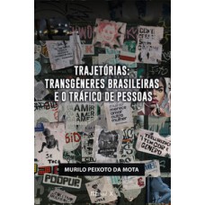 Trajetórias: Transgêneres brasileiras e o tráfico de pessoas Trajetórias: Transgêneres brasileiras e o tráfico de pessoas